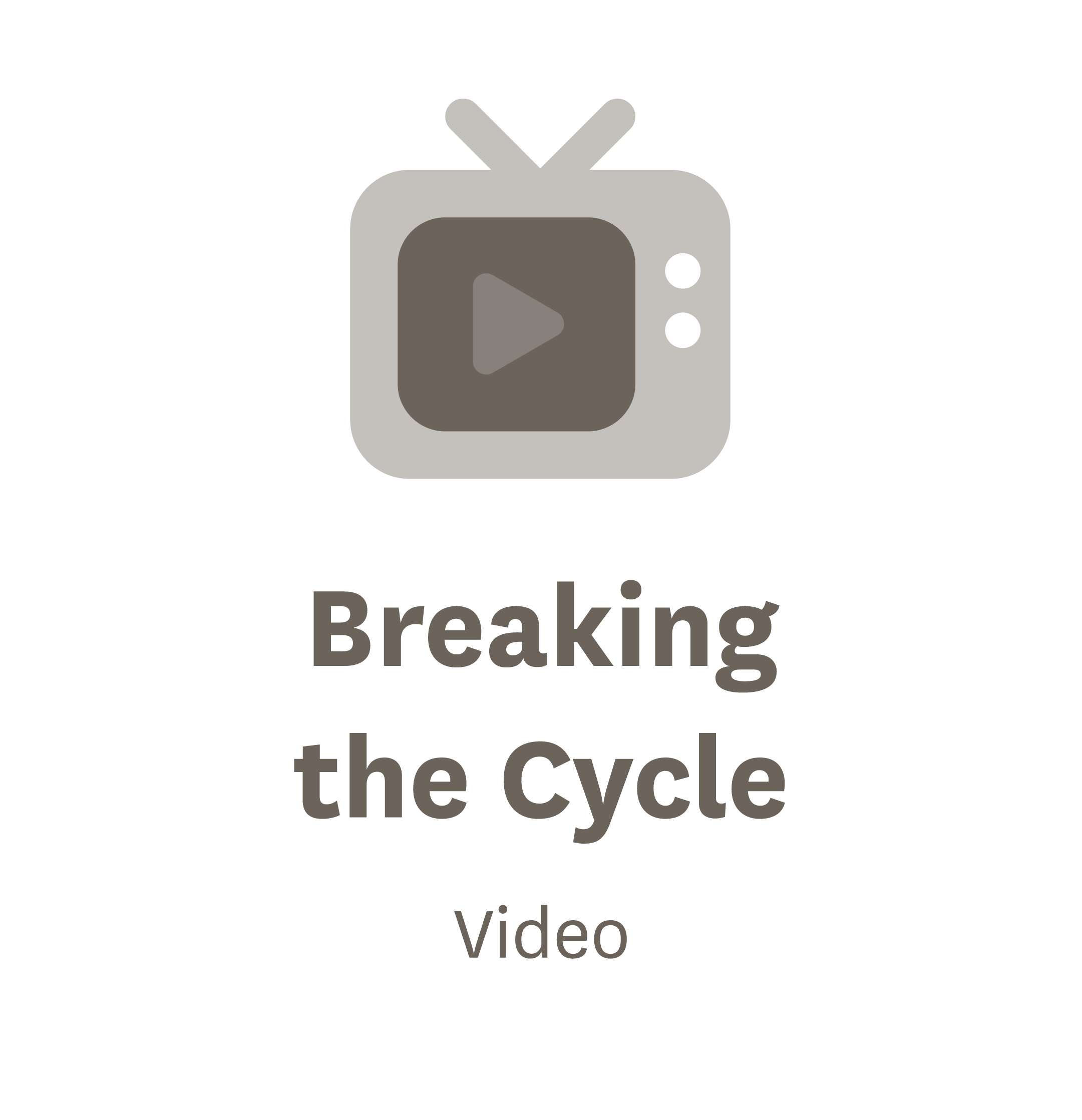 Video - Breaking the Cycle